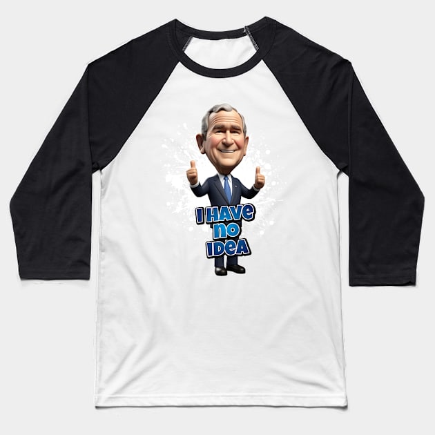 George Bush has no idea Baseball T-Shirt by k9-tee